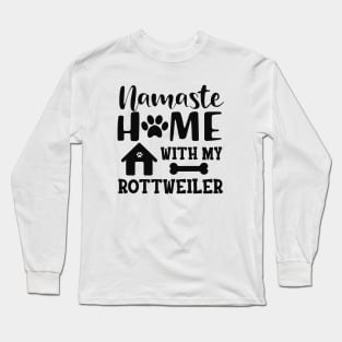 Rottweiler Dog - Namaste home with my rottweiler Long Sleeve T-Shirt